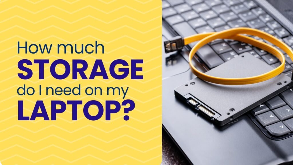 How much storage do I need on my laptop?